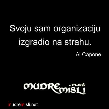 Svoju sam organizaciju izgradio na strahu - Al Capone